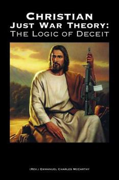 Paperback Christian Just War Theory: The Logic of Deceit Book