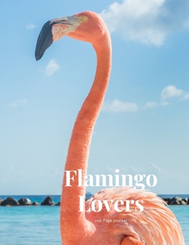 Flamingo Lovers 100 page Journal: Large notebook journal with 3 yearly calendar pages for 2019, 2020 and 2021 Makes an excellent gift idea for birthdays or any special occasion