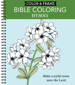 Spiral-bound Color & Frame - Bible Coloring: Hymns (Adult Coloring Book) Book