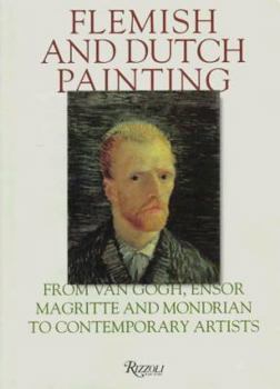 Hardcover Flemish and Dutch Painting: From Van Gogh, Ensor, Magritte, Mondrian to Contemporary Artists Book