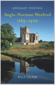 Paperback Arrogant Trespass: Anglo - Norman Wexford 1169-1400 Book