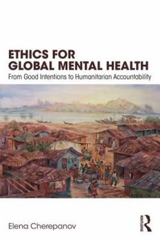 Paperback Ethics for Global Mental Health: From Good Intentions to Humanitarian Accountability Book