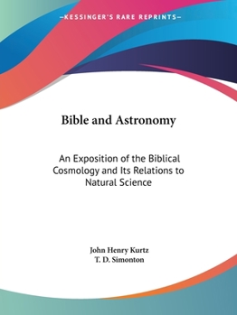 Bible and Astronomy: An Exposition of the Biblical Cosmology and Its Relations to Natural Science