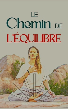 Le chemin de l'équilibre: un voyage de développement personnel (French Edition)