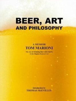 Paperback Beer, Art and Philosophy: The Art of Drinking Beer with Friends Is the Highest Form of Art Book