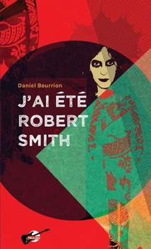 J'ai été Robert Smith (French Edition)