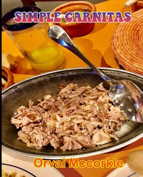 Paperback Simple Carnitas: 150 recipe Delicious and Easy The Ultimate Practical Guide Easy bakes Recipes From Around The World simple carnitas co Book