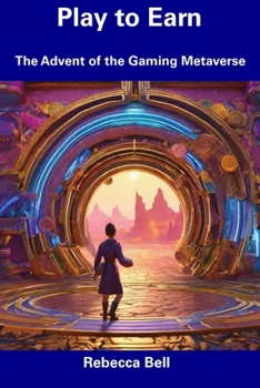 Paperback Play to Earn: The Advent of the Gaming Metaverse Book