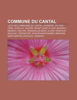 Commune du Cantal : Liste des Communes du Cantal, Lavigerie, Vic-Sur-C?re, Aurillac, Murat, Chaliers, Saint-Flour, Reilhac, Massiac, Mauriac