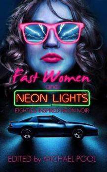 Paperback Fast Women and Neon Lights: Eighties-Inspired Neon Noir Book