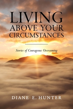 Paperback Living Above Your Circumstances: Stories of Courageous Overcoming Book