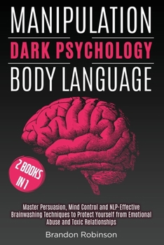 Paperback Manipulation Dark Psychology Body Language: 2 Books in 1 Master Persuasion, Mind Control and NLP-Brainwashing Techniques to Protect Yourself from Emot Book