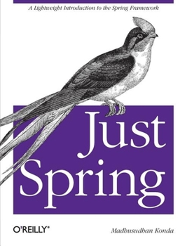 Paperback Just Spring: A Lightweight Introduction to the Spring Framework Book