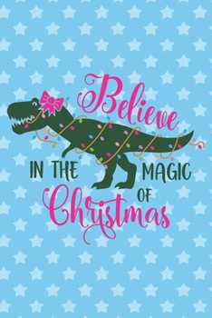 Believe in the magic of Christmas: Journal Notebook-Cute Dinosaur Cartoon Animals Lights Yellow Star Winter Xmas Christmas December Wide Ruled Paper ... Girls for Writing Notes-6x9 inch 110 pages
