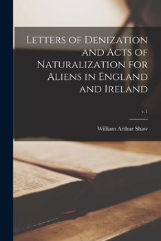 Paperback Letters of Denization and Acts of Naturalization for Aliens in England and Ireland; v.1 Book