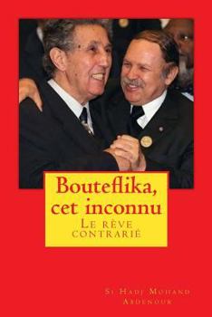 Paperback Bouteflika, cet inconnu: Un rêve perturbé [French] Book