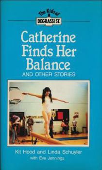 Catherine Finds Her Balance: And Other Stories - Book #2 of the Degrassi