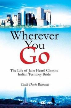 Paperback Wherever You Go: The Life of Jane Heard Clinton: Indian Territory Bride Book