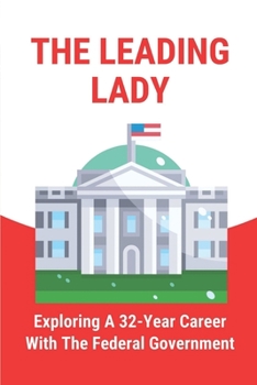 Paperback The Leading Lady: Exploring A 32-Year Career With The Federal Government: The First Black Private Institution Book