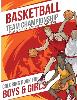 Fun & Easy Activity Sheets: Basketball Team Championships Coloring Book For Boys & Girls;Fun, Easy and Relaxing Pages - Relaxation and De-Stress; ... Creativity & Reduce Stress; Color Therapy