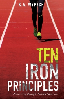 Paperback Ten Iron Principles: Persevering Through Difficult Situations Book