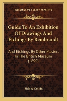 Paperback Guide To An Exhibition Of Drawings And Etchings By Rembrandt: And Etchings By Other Masters In The British Museum (1899) Book