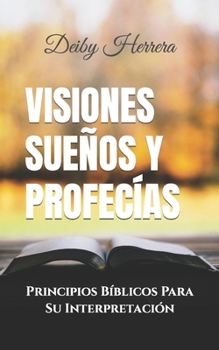 Paperback Visiones Sueños y Profecías: Principios Bíblicos Para Su Interpretación [Spanish] Book