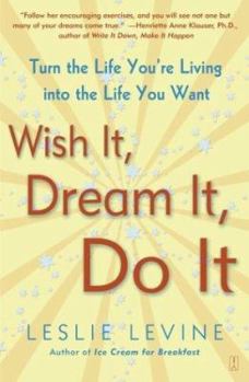 Paperback Wish It, Dream It, Do It: Turn the Life You're Living Into the Life You Want Book