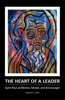 Paperback The Heart of a Leader: Saint Paul as Mentor, Model, and Encourager Book
