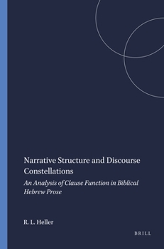 Narrative Structure and Discourse Constellations: An Analysis of Clause Function in Biblical Hebrew Prose (Harvard Semitic Studies, No. 55)