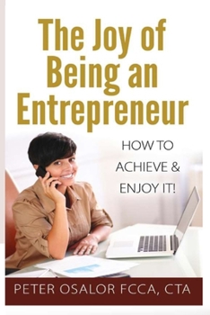 Paperback The Joy Of Being An Entrepreneur: How To Achieve & Enjoy It! Book