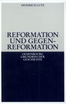Reformation und Gegenreformation. - Book #10 of the Oldenbourg Grundrisse der Geschichte