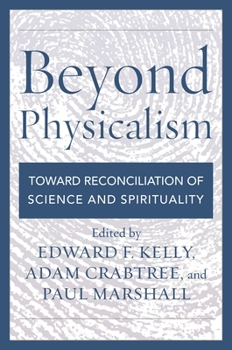 Hardcover Beyond Physicalism: Toward Reconciliation of Science and Spirituality Book