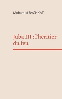 Paperback Juba III: l'héritier du feu [French] Book