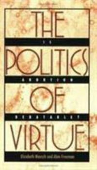 Paperback The Politics of Virtue: Is Abortion Debatable? Book