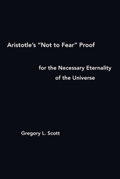 Paperback Aristotle's "Not to Fear" Proof for the Necessary Eternality of the Universe Book