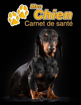 Mon Chien Carnet de santé: Teckel noir et feu | 109 pages 22cm x 28cm | Cahier a Remplir | Vaccinations | Suivi Médical | Visites Vétérinaires | ... Pour les amoureux des chiens (French Edition)