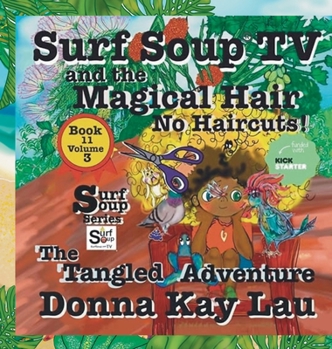 Surf Soup TV and the Magical Hair: No Haircuts! The Tangled Adventure Book 11 Volume 3