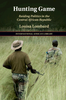 Hardcover Hunting Game: Raiding Politics in the Central African Republic Book