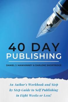 Paperback 40 Day Publishing: An author's workbook and step by step guide to self-publishing in eight weeks or less! Book