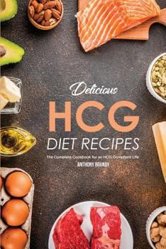 Paperback Delicious Hcg Diet Recipes: The Complete Cookbook for an Hcg Compliant Life Book