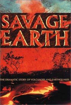 Paperback Savage Earth: The Dramatic Story of Volcanoes and Earthquakes Book