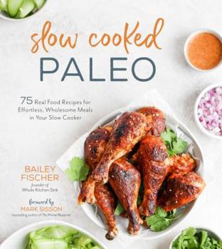 Paperback Slow Cooked Paleo: 75 Real Food Recipes for Effortless, Wholesome Meals in Your Slow Cooker Book