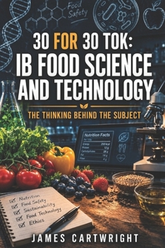 Paperback 30 for 30 Tok: IB Food Science and Technology: The Thinking Behind the Subject Book