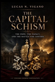 THE CAPITAL SCHISM: The Pope, the Papacy, and the Battle for Control