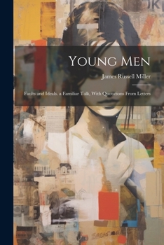 Paperback Young Men: Faults and Ideals. a Familiar Talk, With Quotations From Letters Book