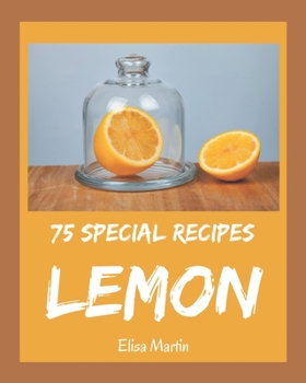 Paperback 75 Special Lemon Recipes: Explore Lemon Cookbook NOW! Book