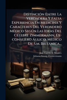 Distinci N Entre La Verdadera y Falsa Experiencia En Medicina y Caracteres del Verdadero M Dico Seg N Las Ideas del C Lebre Zimmermann, Ex-Consejero U
