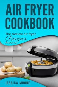 Paperback Air Fryer Cookbook: The Tastiest Air Fryer Around Book