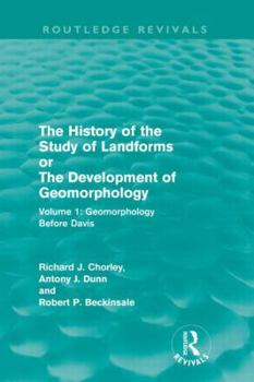 Paperback The History of the Study of Landforms: Volume 1 - Geomorphology Before Davis (Routledge Revivals): Or the Development of Geomorphology Book